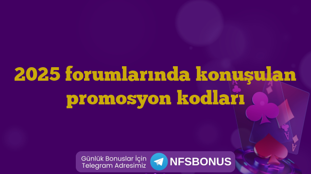 2025 forumlarında konuşulan promosyon kodları