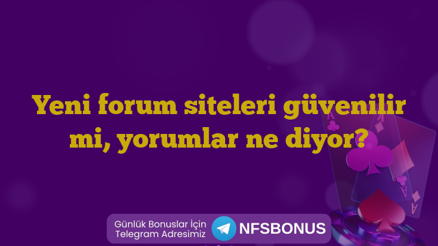 Yeni forum siteleri güvenilir mi, yorumlar ne diyor?